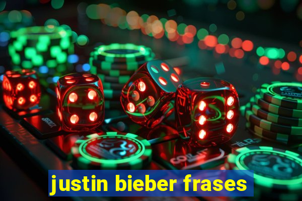 justin bieber frases